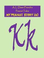 My Peanut Story (K) di A. L. Dawn French edito da Createspace Independent Publishing Platform