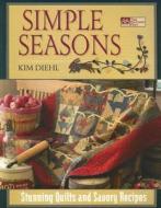 Simple Seasons: Stunning Quilts and Savory Recipes di Kim Diehl edito da Martingale and Company