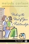 Making the Most of Your Relationships di Melody Carlson edito da NAV PR