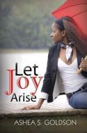 Let Joy Arise di Ashea S. Goldson edito da URBAN BOOKS