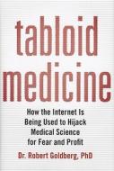 Tabloid Medicine di Robert Goldberg edito da Kaplan Aec Education