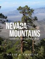 Nevada Mountains: Landforms, Trees, and Vegetation di David Alan Charlet edito da UNIV OF UTAH PR