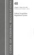Federal Acquisition Regulations System, Chapter 1 (Parts 52 to 99) edito da National Archives & Records Administration
