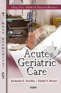 Acute Geriatric Care di Jochanan E. Naschitz edito da Nova Science Publishers Inc