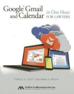 Google Gmail and Calendar in One Hour for Lawyers di Carole A. Levitt, Mark E. Rosch edito da AMER BAR ASSN
