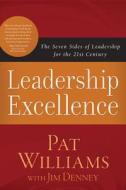 Leadership Excellence: The Seven Sides of Leadership for the 21st Century di Pat Williams, Jim Denney edito da Shiloh Run Press