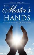 In the Master's Hands di Donna Martin edito da XULON PR