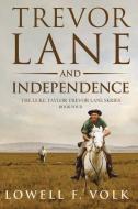Trevor Lane and Independence di Lowell F. Volk edito da Wheatmark