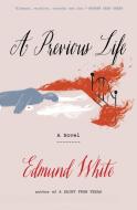 A Previous Life di Edmund White edito da BLOOMSBURY