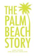 The Palm Beach Story di Jane Foster, Ann Bellah Copeland edito da Palmetto Publishing