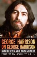 George Harrison On George Harrison di Ashley Kahn edito da Chicago Review Press