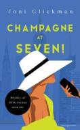 Champagne at Seven! di Toni Glickman edito da Speaking Volumes LLC