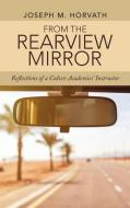 From The Rearview Mirror di Horvath Joseph M. Horvath edito da Archway Publishing