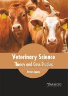 Veterinary Science: Theory and Case Studies edito da SYRAWOOD PUB HOUSE