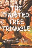 The Twisted Tree Triangle di Susan L. Pare' edito da BOOKBABY