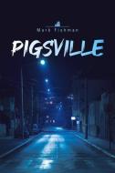 Pigsville di Mark Fishman edito da Guernica Editions,Canada