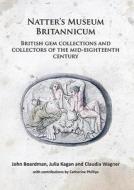Natter's Museum Britannicum: British Gem Collections and Collectors of the Mid-Eighteenth Century di John Boardman, Julia Kagan, Claudia Wagner edito da ARCHAEOPRESS ARCHAEOLOGY