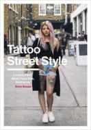 Tattoo Street Style di Alice Snape edito da Random House UK Ltd