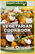 Vegetarian Cookbook: Over 125 Quick and Easy Gluten Free Low Cholesterol Whole Foods Recipes Full of Antioxidants & Phyt di Don Orwell edito da INDEPENDENTLY PUBLISHED