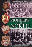Pioneers Of The North di Paul Joannou, Alan Candlish edito da Breedon Books Publishing Co Ltd