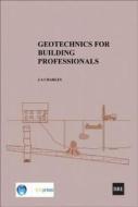 Geotechnics for Building Professionals di J. A. Charles edito da IHS BRE Press