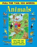 Pull the Tab 100 Words: Animals di Lewis Jan edito da Anness Publishing