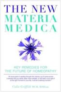 The New Materia Medica: Key Remedies for the Future of Homeopathy di Colin Griffith edito da Watkins Publishing