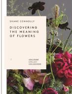 Discovering the Meaning of Flowers di Shane Connolly edito da Clearview