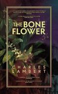 The Bone Flower di Charles Lambert edito da GALLIC BOOKS LTD