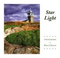 Star Light: Thirty Years of Photographs of Star Island, Isles of Shoals, Rye, New Hampshire di Bruce Parsons edito da Peter E. Randall Publisher