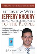 Interview with Jeffery Khoury, Bringing Telemedicine to the People di Richard G Lowe Jr edito da The Writing King