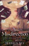 The Art of Misdirection di Jessica Sly edito da MOUNTAIN BROOK INK