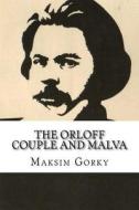The Orloff Couple and Malva di Maksim Gorky edito da Createspace Independent Publishing Platform