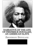 Narrative of the Life of Frederick Douglass, an American Slave di Frederick Douglass edito da Createspace Independent Publishing Platform