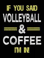 If You Said Volleyball & Coffee I'm in: Sketch Books for Kids - 8.5 X 11 di Dartan Creations edito da Createspace Independent Publishing Platform