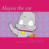 Alayna the Cat di Blaine L. Short edito da Createspace Independent Publishing Platform