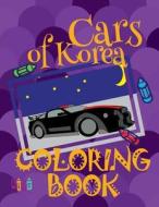 Cars of Korea Coloring Book: ✌ Coloring Books for Kids ✎ Coloring Book Mini ✎ Coloring Book Colored Pencils ✍ Coloring Book di Kids Creative Publishing edito da Createspace Independent Publishing Platform
