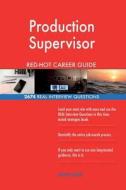 Production Supervisor Red-Hot Career Guide; 2674 Real Interview Questions di Red-Hot Careers edito da Createspace Independent Publishing Platform