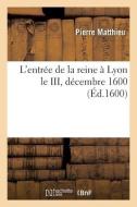 L'ENTR E DE LA REINE LYON LE III, D CE di MATTHIEU-P edito da LIGHTNING SOURCE UK LTD