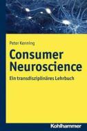 Kenning, P: Consumer Neuroscience di Peter Kenning edito da Kohlhammer W.