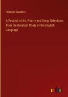 A Festival of Art, Poetry and Song: Selections from the Greatest Poets of the English Language di Frederick Saunders edito da Outlook Verlag