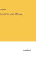 Journal of the Senate of Michigan di Anonymous edito da Anatiposi Verlag
