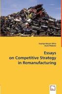 Essays On Competitive Strategy In Remanufacturing di Supriya Ranjan Mitra, Scott Webster edito da Vdm Verlag