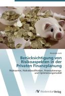 Berücksichtigung von Risikoaspekten in der Privaten Finanzplanung di Alexander Junk edito da AV Akademikerverlag