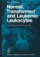 Normal, Transformed and Leukemic Leukocytes di A. Polliack edito da Springer Berlin Heidelberg