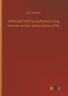 AIMS and AIDS for Girls and Young Women on the various duties of life di G. S. Weaver edito da Outlook Verlag