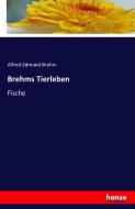 Brehms Tierleben di Alfred Edmund Brehm edito da hansebooks