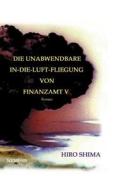 Die Unabwendbare In-die-luft-fliegung Von Finanzamt V di Hiro Shima edito da Books On Demand