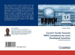 Current Trends Towards TRIPS Compliance by Least Developed Countries di Eustache NGOGA edito da LAP Lambert Acad. Publ.
