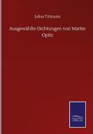 Ausgewählte Dichtungen von Martin Opitz di Julius Tittmann edito da Salzwasser-Verlag GmbH